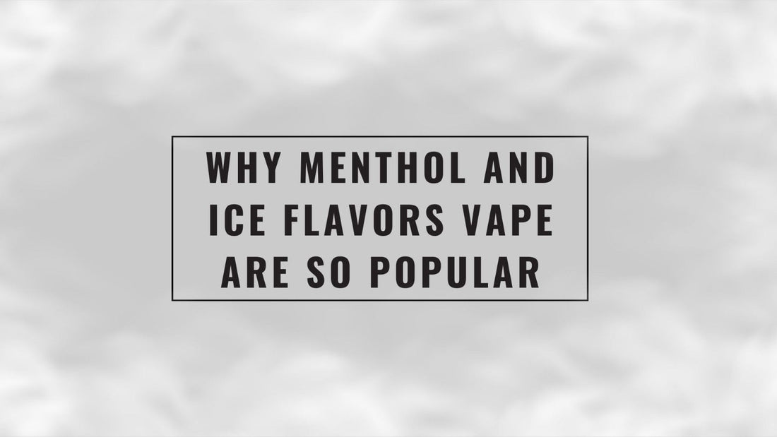 Why Menthol and Ice Flavors Vape Are So Popular