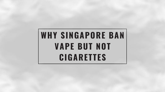 Why Singapore Ban Vape but Not Cigarettes